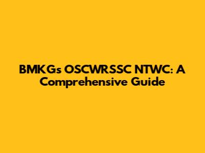 BMKG's OSCWRSSC NTWC: A Comprehensive Guide