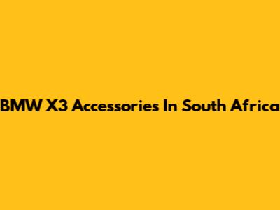 BMW X3 Accessories In South Africa