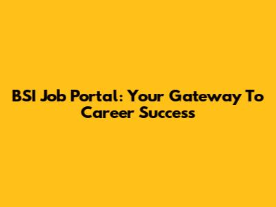 BSI Job Portal: Your Gateway To Career Success