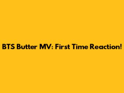 BTS "Butter" MV: First Time Reaction!