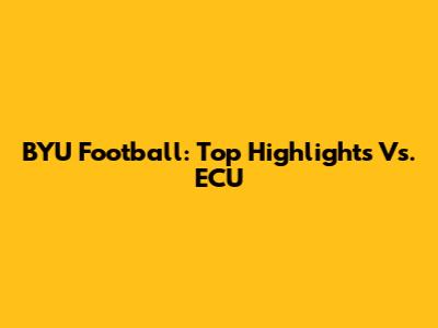 BYU Football: Top Highlights Vs. ECU