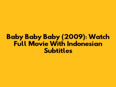 Baby Baby Baby (2009): Watch Full Movie With Indonesian Subtitles