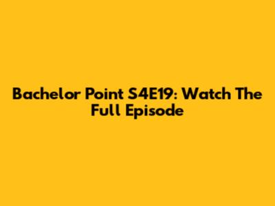 Bachelor Point S4E19: Watch The Full Episode