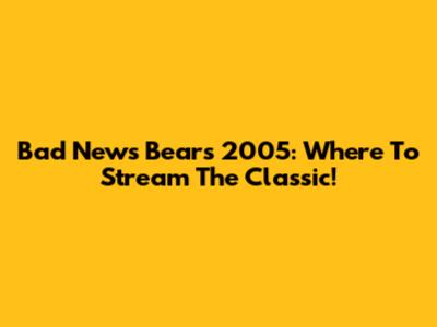 Bad News Bears 2005: Where To Stream The Classic!
