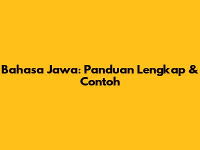 Bahasa Jawa: Panduan Lengkap & Contoh