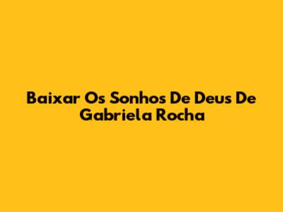 Baixar "Os Sonhos De Deus" De Gabriela Rocha