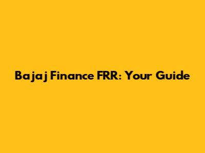 Bajaj Finance FRR: Your Guide