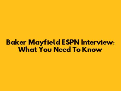 Baker Mayfield ESPN Interview: What You Need To Know