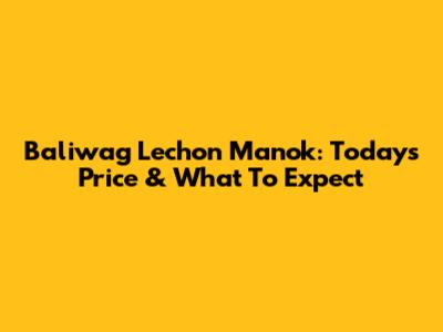 Baliwag Lechon Manok: Today's Price & What To Expect