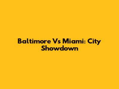 Baltimore Vs Miami: City Showdown