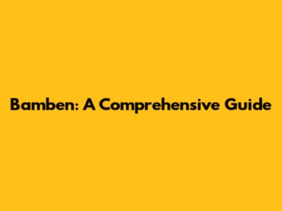 Bamben: A Comprehensive Guide