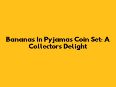 Bananas In Pyjamas Coin Set: A Collector's Delight