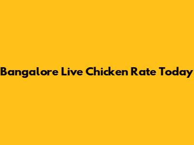 Bangalore Live Chicken Rate Today