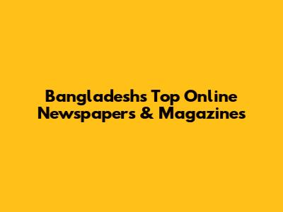 Bangladesh's Top Online Newspapers & Magazines