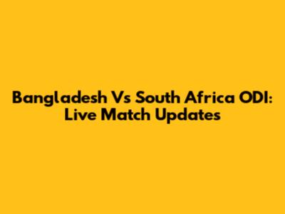 Bangladesh Vs South Africa ODI: Live Match Updates