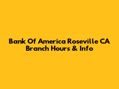Bank Of America Roseville CA Branch Hours & Info