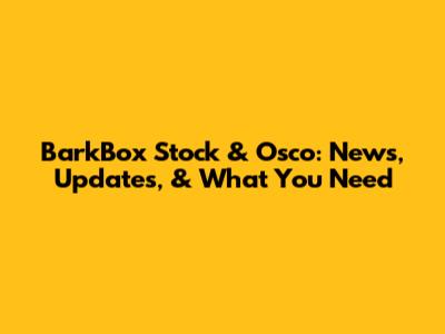 BarkBox Stock & Osco: News, Updates, & What You Need