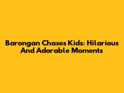 Barongan Chases Kids: Hilarious And Adorable Moments