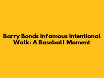 Barry Bonds' Infamous Intentional Walk: A Baseball Moment