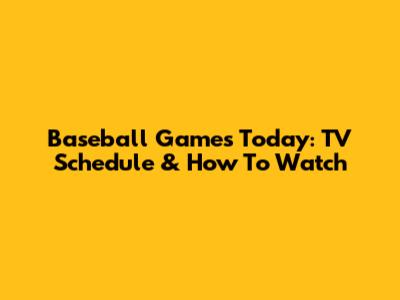 Baseball Games Today: TV Schedule & How To Watch