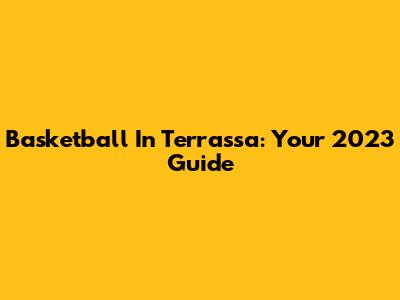 Basketball In Terrassa: Your 2023 Guide
