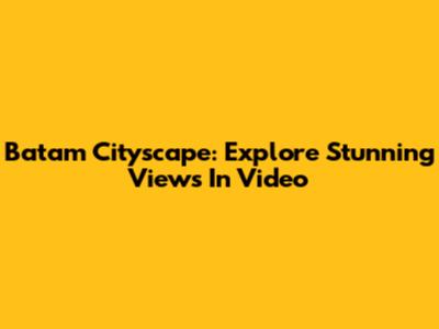 Batam Cityscape: Explore Stunning Views In Video