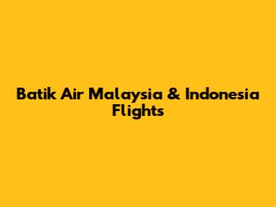 Batik Air Malaysia & Indonesia Flights