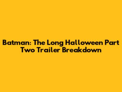 Batman: The Long Halloween Part Two Trailer Breakdown