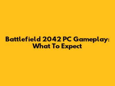Battlefield 2042 PC Gameplay: What To Expect