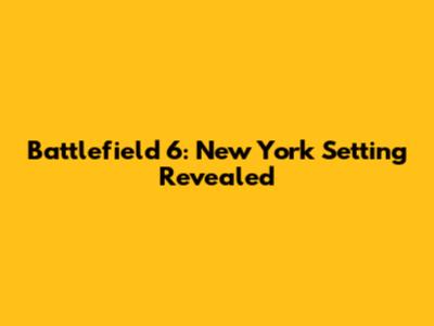 Battlefield 6: New York Setting Revealed