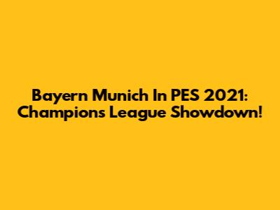 Bayern Munich In PES 2021: Champions League Showdown!