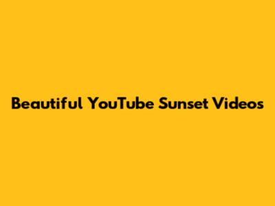 Beautiful YouTube Sunset Videos