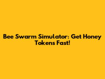 Bee Swarm Simulator: Get Honey Tokens Fast!