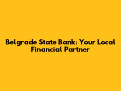 Belgrade State Bank: Your Local Financial Partner