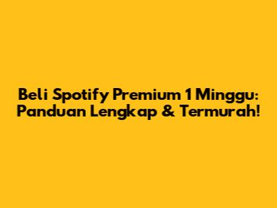 Beli Spotify Premium 1 Minggu: Panduan Lengkap & Termurah!