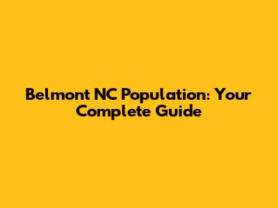 Belmont NC Population: Your Complete Guide