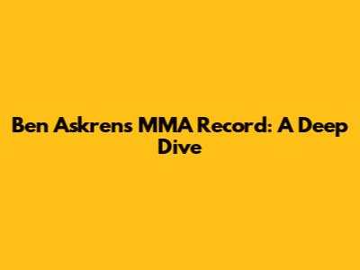 Ben Askren's MMA Record: A Deep Dive