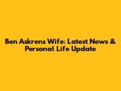 Ben Askren's Wife: Latest News & Personal Life Update