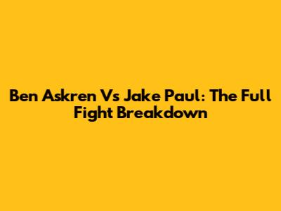 Ben Askren Vs Jake Paul: The Full Fight Breakdown