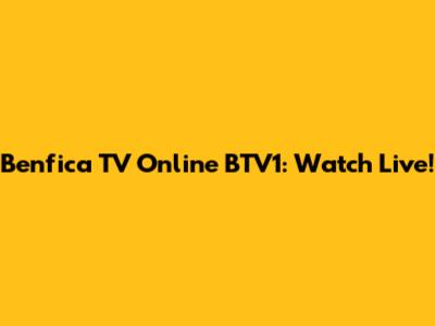 Benfica TV Online BTV1: Watch Live!
