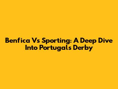 Benfica Vs Sporting: A Deep Dive Into Portugal's Derby