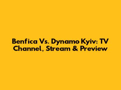 Benfica Vs. Dynamo Kyiv: TV Channel, Stream & Preview