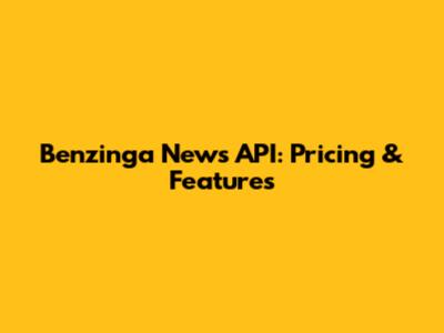 Benzinga News API: Pricing & Features