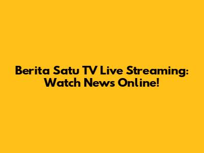 Berita Satu TV Live Streaming: Watch News Online!
