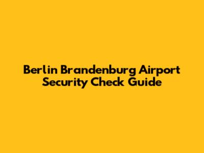 Berlin Brandenburg Airport Security Check Guide