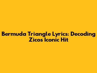 Bermuda Triangle Lyrics: Decoding Zico's Iconic Hit