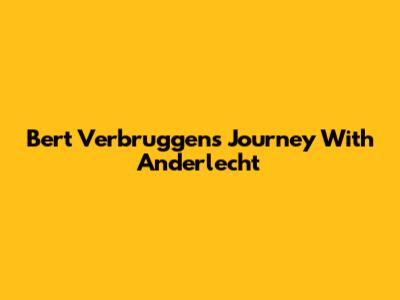 Bert Verbruggen's Journey With Anderlecht
