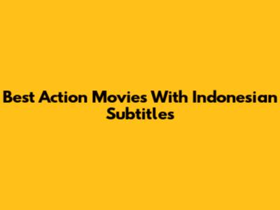 Best Action Movies With Indonesian Subtitles