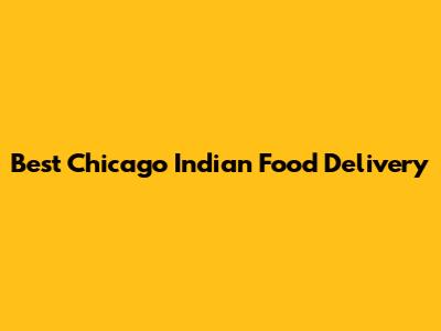 Best Chicago Indian Food Delivery