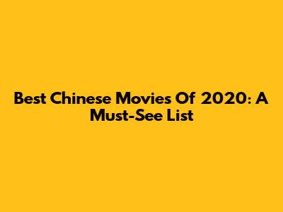 Best Chinese Movies Of 2020: A Must-See List